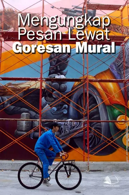 Mengungkap Pesan Lewat Goresan Mural