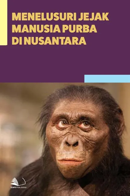 Menelusuri Jejak Manusia Purba di Nusantara
