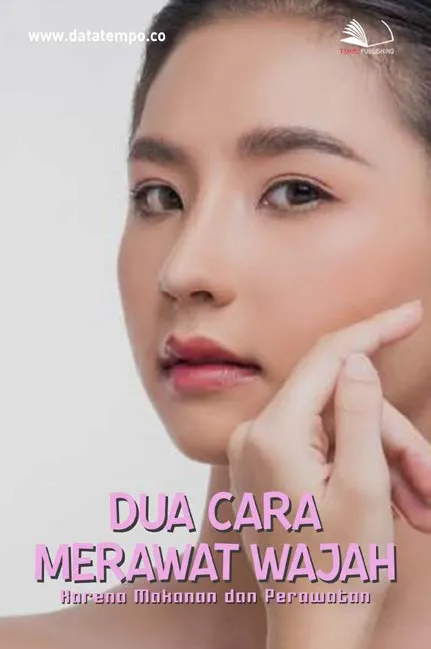 Dua Cara Merawat Wajah, Karena Makanan dan Perawatan