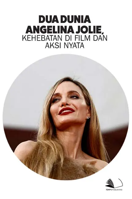 Dua Dunia Angelina Jolie, Kehebatan di Film dan Aksi Nyata