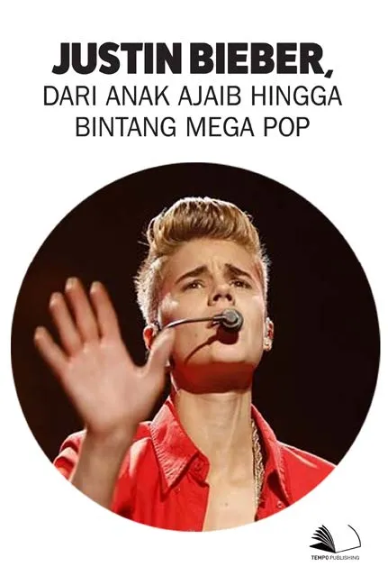 Justin Bieber, Dari Anak Ajaib Hingga Bintang Mega Pop