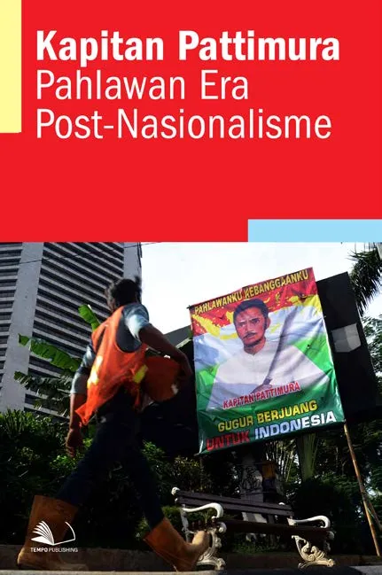 Kapitan Pattimura Pahlawan Era Post-Nasionalisme