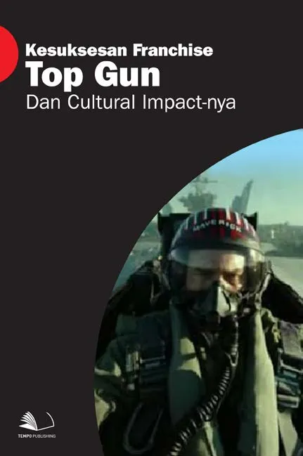 Kesuksesan Franchise Top Gun dan Cultural Impact-nya