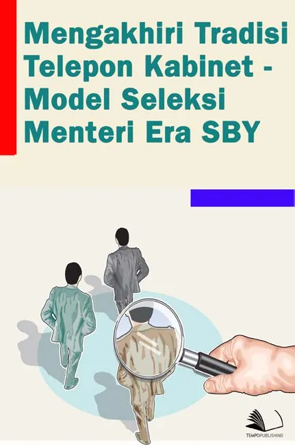 Mengakhiri Tradisi Telepon Kabinet-Model Seleksi Menteri Era SBY