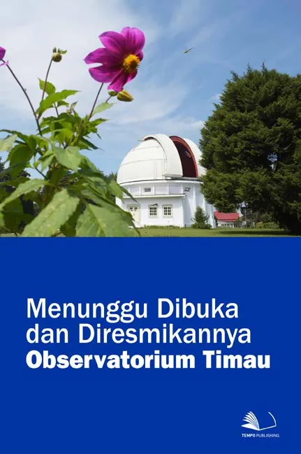 Menunggu Dibuka dan Diresmikannya Observatorium Timau