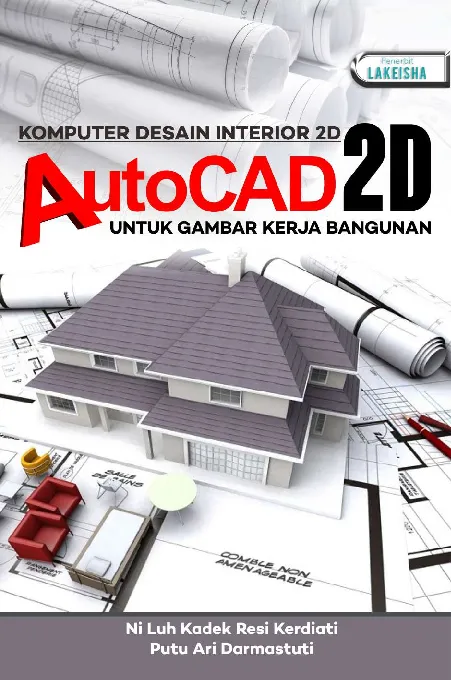 BUKU AJAR KOMPUTER DESAIN INTERIOR 2D AUTOCAD 2D UNTUK GAMBAR KERJA BANGUNAN