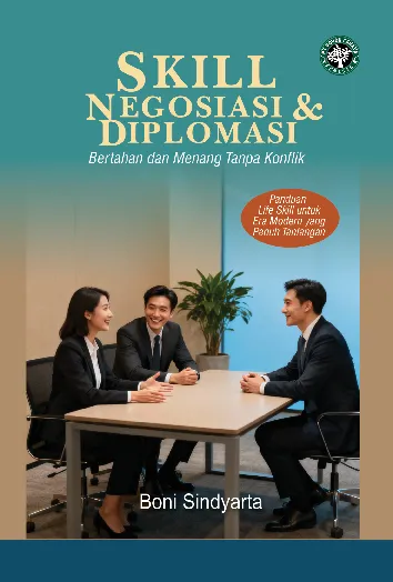 SKILL NEGOSIASI & DIPLOMASI: Bertahan dan Menang Tanpa Konflik Panduan Life Skill untuk Era Modern yang Penuh Tantangan