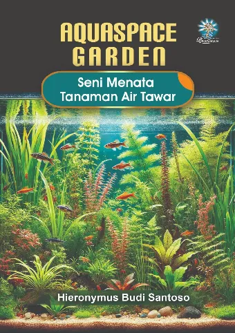 AQUASPACE GARDEN: Seni Menata Tanaman Air Tawar