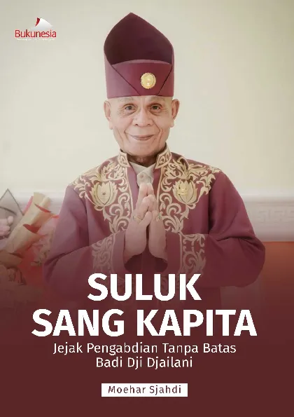 Suluk Sang Kapita: Jejak Pengabdian Tanpa Batas Badi DJI Djailani Sebuah Biografi