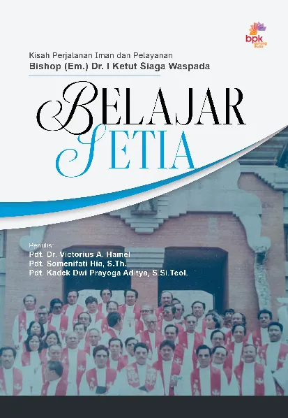 Belajar Setia: Kisah Perjalanan Iman dan Pelayanan Bishop Dr. I Ketut Siaga Waspada