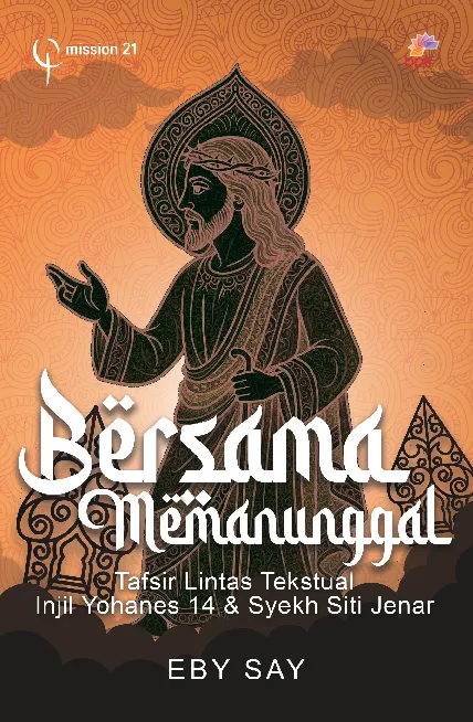 Bersama Memanunggal: Tafsir Lintas Tekstual Injil Yohanes 14 & Syekh Siti Jenar