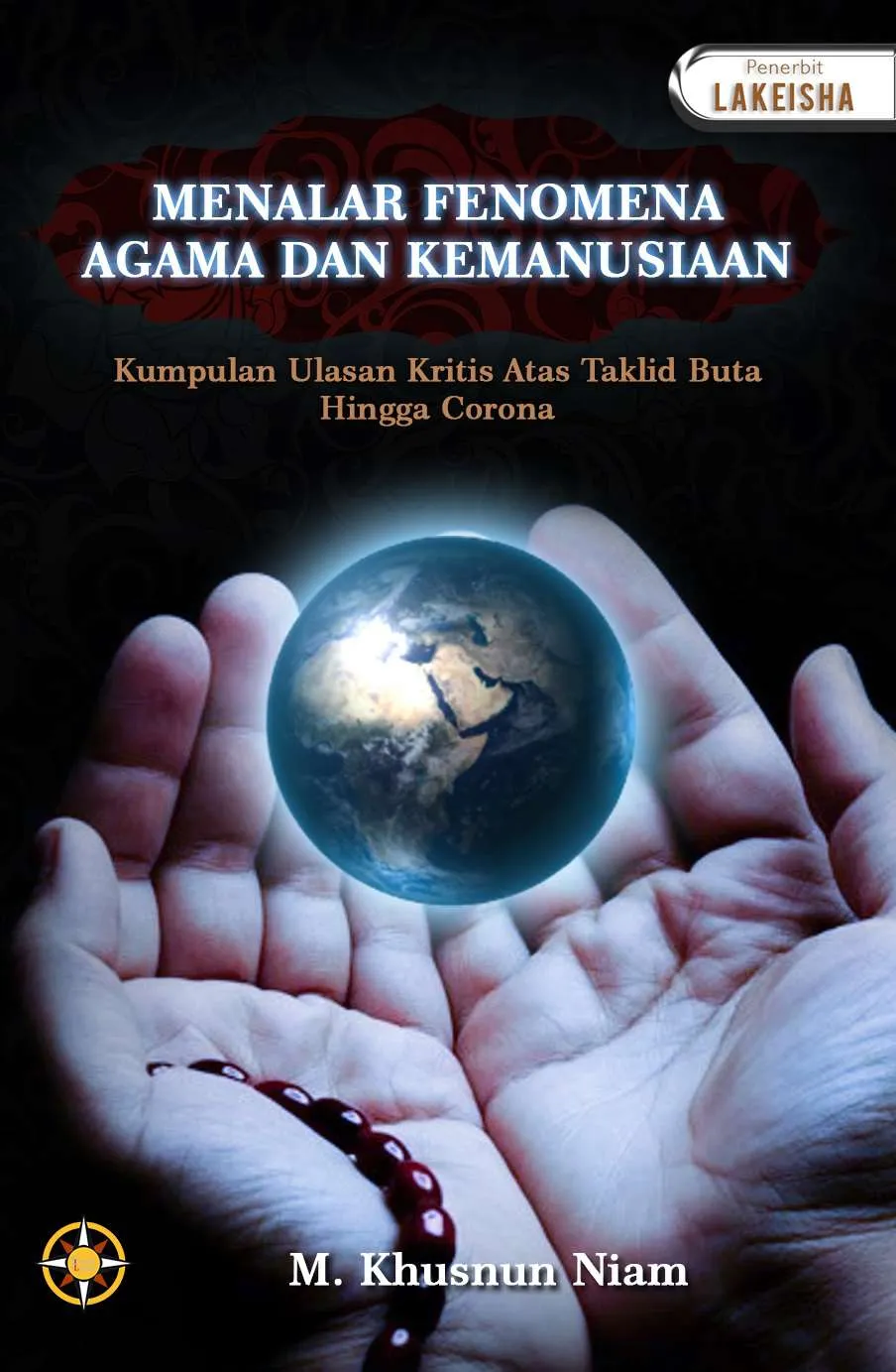 MENALAR FENOMENA AGAMA & KEMANUSIAAN KUMPULAN ULASAN KRITIS ATAS TAKLID BUTA HINGGA CORONA