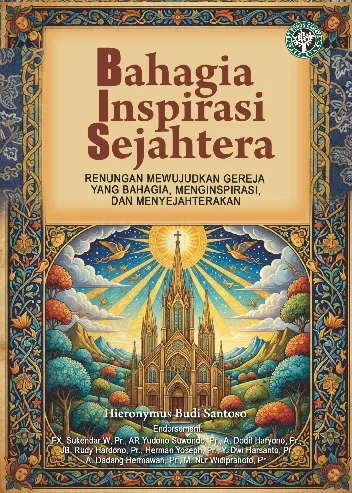 BAHAGIA INSPIRASI SEJAHTERA Renungan Mewujudkan Gereja yang Bahagia, Menginspirasi dan Menyejahterakan