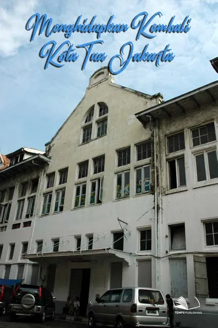 Menghidupkan Kembali Kota Tua Jakarta