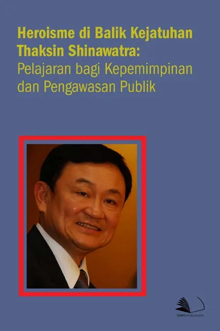 Heroisme di Balik Kejatuhan Thaksin Shinawatra : Pelajaran Bagi Kepemimpinan dan Pengawasan Publik