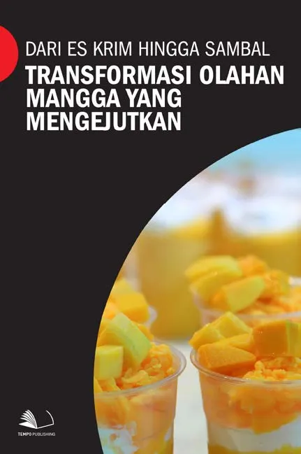 Dari Es Krim Hingga Sambal : Transformasi Olahan Mangga yang Mengejutkan