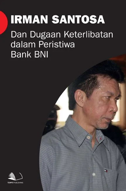 Irman Santosa dan Dugaan Keterlibatan Dalam Peristiwa Bank BNI