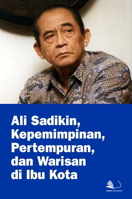 Ali Sadikin, Kepemimpinan, Pertempuran, dan Warisan di Ibu Kota