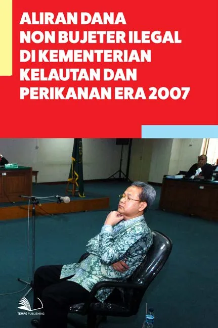 Aliran Dana Non Bujeter Ilegal di Kementerian Kelautan dan Perikanan Era 2007