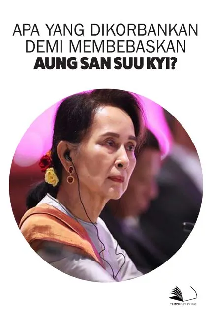 Apa yang Dikorbankan Demi Membebaskan Aung San Suu Kyi?