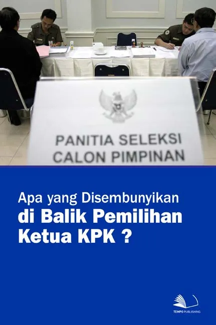Apa yang Disembunyikan di Balik Pemilihan Ketua KPK?