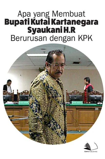 Apa yang Membuat Bupati Kutai Kartanegara Syaukani H.R. Berurusan dengan KPK