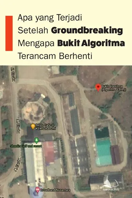 Apa yang Terjadi Setelah Groundbreaking, Mengapa Bukit Algoritma Terancam Berhenti