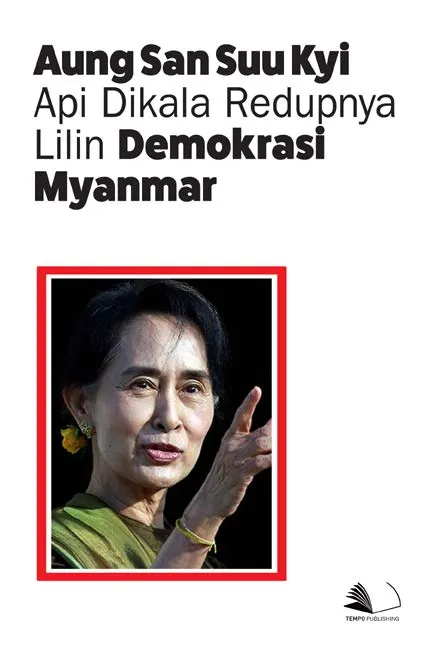 Aung San Suu Kyi - Api di Kala Redupnya Lilin Demokrasi Myanmar