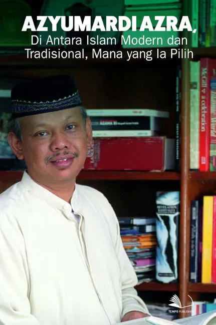 Azyumardi Azra, di Antara Islam Modern dan Tradisional, Mana yang Ia Pilih