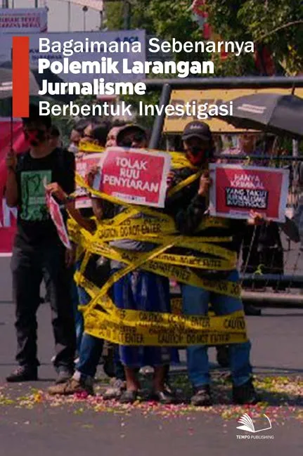 Bagaimana Sebenarnya Polemik Larangan Jurnalisme Berbentuk Investigasi