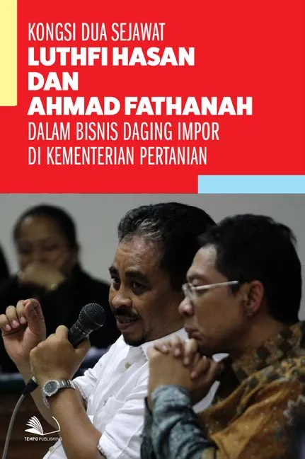 Kongsi Dua Sejawat Luthfi Hasan dan Ahmad Fathanah Dalam Bisnis Daging Impor di Kementerian Pertanian