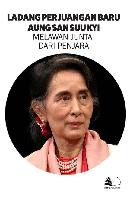 Ladang Perjuangan Baru Aung San Suu Kyi : Melawan Junta Dari Penjara