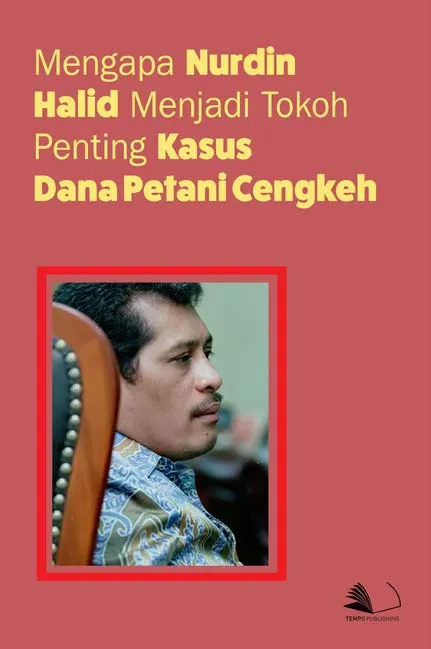 Mengapa Nurdin Halid Menjadi Tokoh Penting Kasus Dana Petani Cengkeh