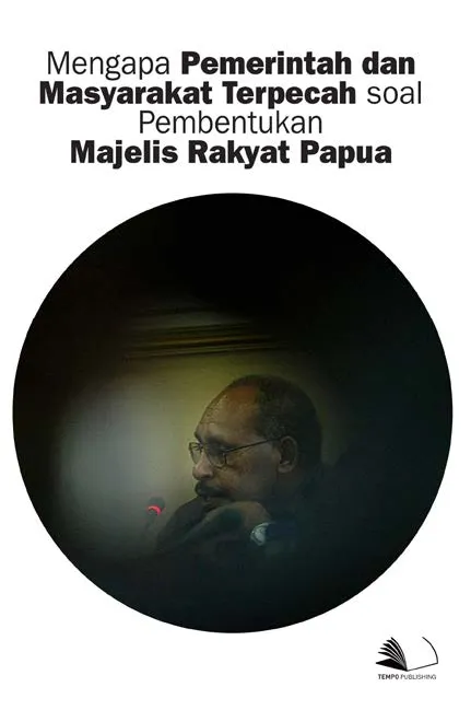 Mengapa Pemerintah dan Masyarakat Terpecah Soal Pembentukan Majelis Rakyat Papua