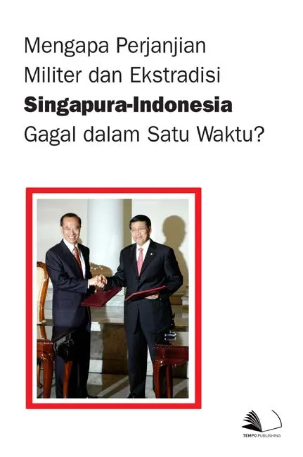 Mengapa Perjanjian Militer dan Ekstradisi Singapura-Indonesia Gagal Dalam Satu Waktu?