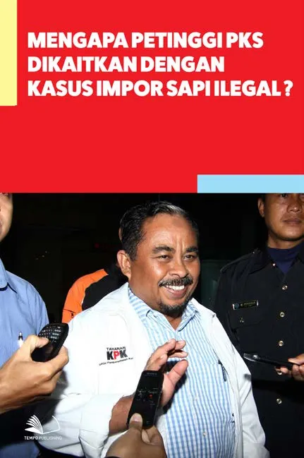 Mengapa Petinggi PKS Dikaitkan Dengan Kasus Impor Sapi Ilegal?
