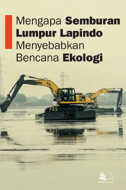 Mengapa Semburan Lumpur Lapindo Menyebabkan Bencana Ekologi