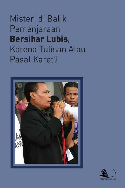 Misteri di Balik Pemenjaraan Bersihar Lubis, Karena Tulisan atau Pasal Karet?