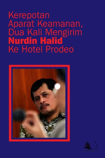 Kerepotan Aparat Keamanan, Dua Kali Mengirim Nurdin Halid Ke Hotel Prodeo