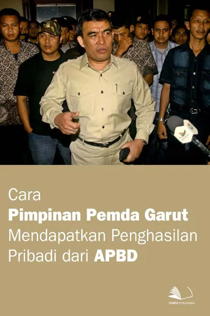 Cara Pimpinan Pemda Garut Mendapatkan Penghasilan Pribadi Dari APBD