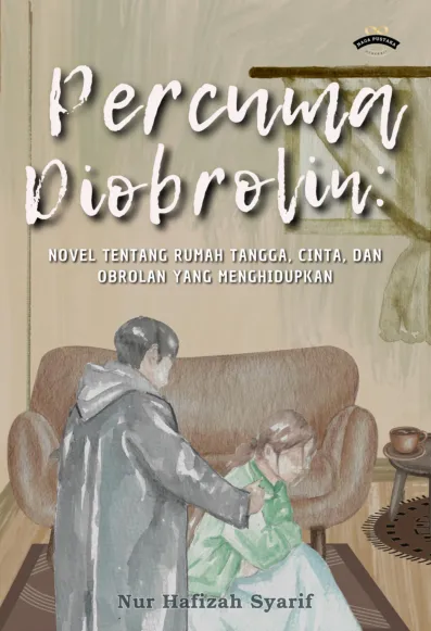 Percuma Diobrolin:Novel tentang Rumah Tangga, Cinta, dan Obrolan yang Menghidupkan