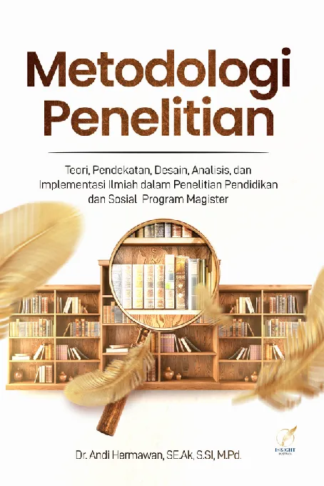 METODOLOGI PENELITIAN: Teori, Pendekatan, Desain, Analisis, dan Implementasi Ilmiah dalam Penelitian Pendidikan dan Sosial Program Magister