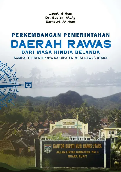 PERKEMBANGAN PEMERINTAHAN DAERAH RAWAS DARI MASA HINDIA BELANDA SAMPAI TERBENTUKNYA KABUPATEN MUSI RAWAS UTARA