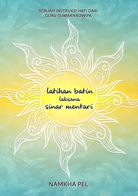 Latihan Batin laksana Sinar Mentari: Sebuah Instruksi Hati dari Guru Suwarnadwipa