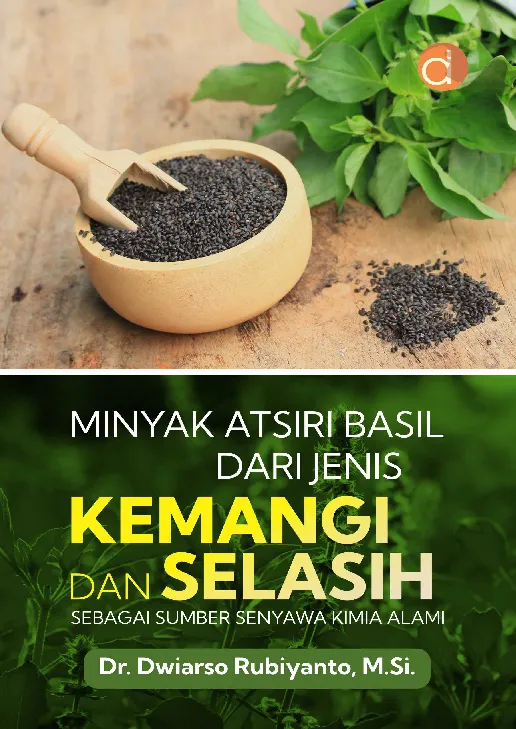 Minyak Atsiri Basil dari Jenis Kemangi dan Selasih sebagai Sumber Senyawa Kimia Alami