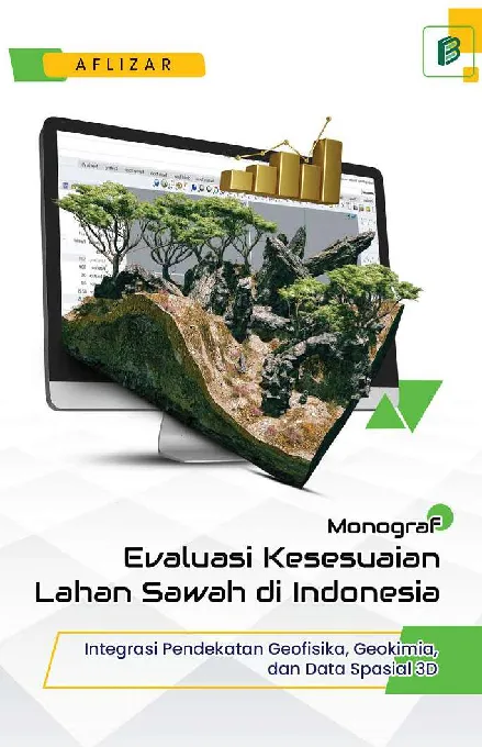 Monograf Evaluasi Kesesuaian Lahan Sawah di Indonesia: Integrasi Pendekatan Geofisika, Geokimia, dan Data Spasial 3D