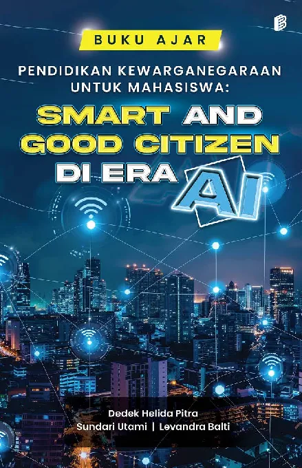 Buku Ajar Pendidikan Kewarganegaraan untuk Mahasiswa: Smart and Good Citizen di Era AI