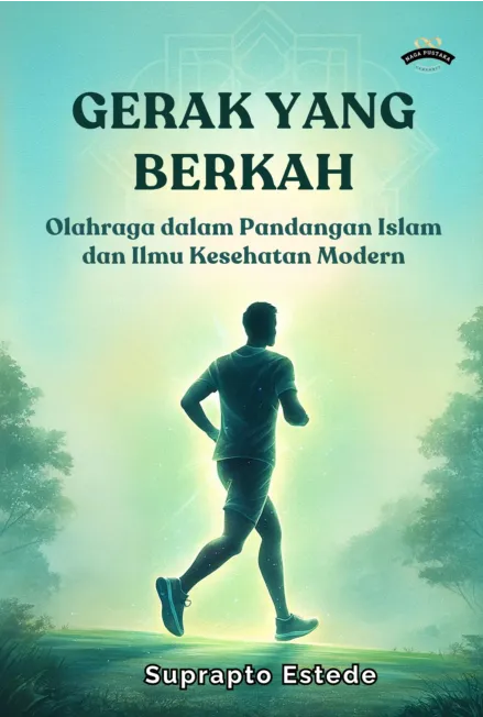 Gerak yang Berkah : Olahraga dalam Pandangan Islam dan Ilmu Kesehatan Modern