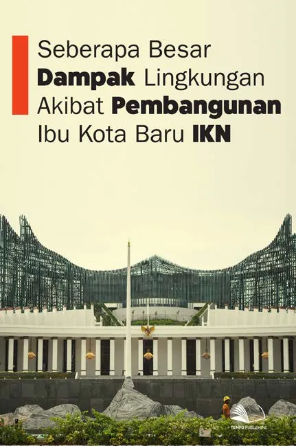 Seberapa Besar Dampak Lingkungan Akibat Pembangunan Ibu Kota Baru, IKN