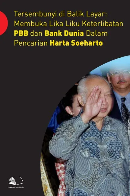 Tersembunyi di Balik Layar : Membuka Lika Liku Keterlibatan PBB dan Bank Dunia Dalam Pencarian Harta Soeharto